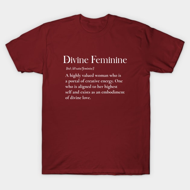 Divine Feminine Definition Woman T-Shirt | Divine Feminine Meaning, Empowered Feminine, High Value, Spirituality, Confident, Divine Femme T-Shirt by Soulfully Sassy